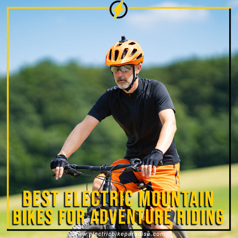 Best Electric Mountain Bikes for Adventure Riding