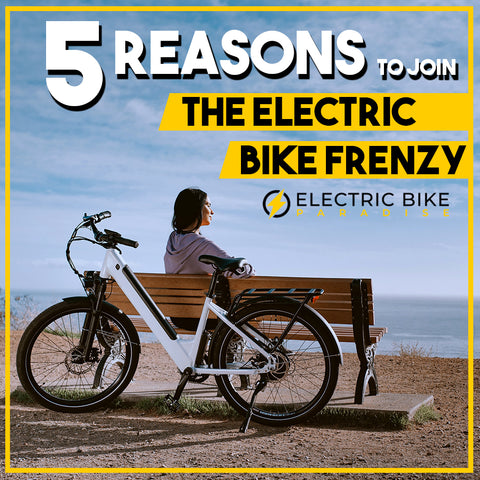 5 Reasons to Join the Electric Bike Frenzy