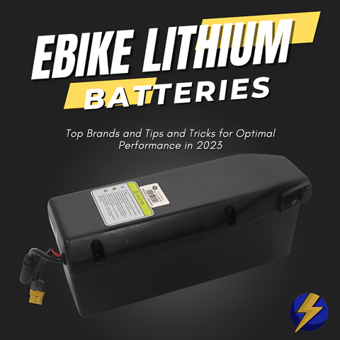 Ebike Lithium Batteries: Top Brands and Tips and Tricks for Optimal Performance in 2023